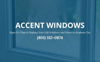 Signs It’s Time to Replace Your Old Windows and Doors in Brigham City