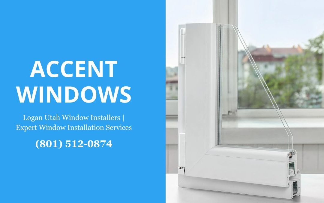 Trusted Logan Utah Window Installers for Your Home or Business